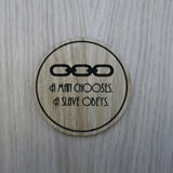 Laser cut wooden coaster personalised. A man chooses, a slave obeys