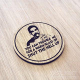Laser cut wooden coaster personalised. Happy Gilmore movie quote. Glass of shut the hell up