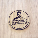 Laser cut wooden coaster personalised. Happy Gilmore movie quote. Glass of shut the hell up