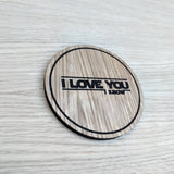 Laser cut wooden coaster personalised. I love you, I know. pun quote