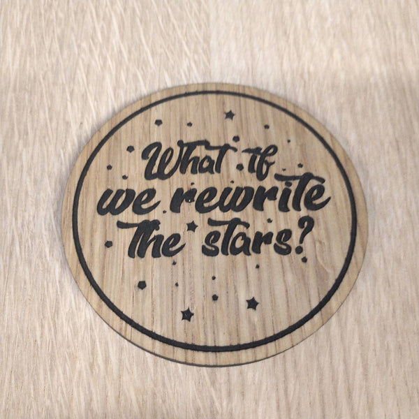 Laser cut wooden coaster personalised. Greatest showman rewrite the stars Quote