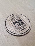 Laser cut wooden coaster personalised. Ron Swanson bacon and eggs Quote