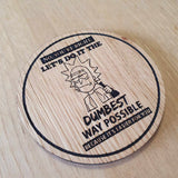 Laser cut wooden coaster. Dumbest and Easiest Way Rick quote - Unique Gift lasercut