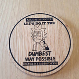 Laser cut wooden coaster. Dumbest and Easiest Way Rick quote - Unique Gift lasercut