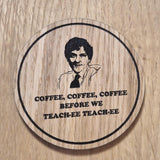 Laser cut wooden coaster. Summer Heights High Mr G Coffee Teach Quote - Unique Gift lasercut