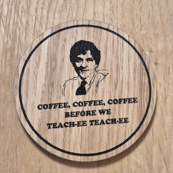 Laser cut wooden coaster. Summer Heights High Mr G Coffee Teach Quote - Unique Gift lasercut