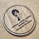 Laser cut wooden coaster. Summer Heights High Mr G Coffee Teach Quote - Unique Gift lasercut