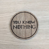 Laser cut wooden coaster.  You Know Nothing  - Unique Gift lasercut