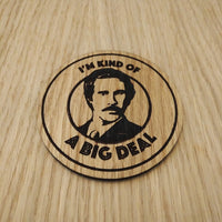 Laser cut wooden coaster. Ron Burgandy Big Deal  - Unique Gift lasercut