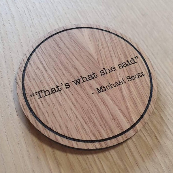 Laser cut wooden coaster. That&#39;s what she said office Quote  - Unique Gift lasercut